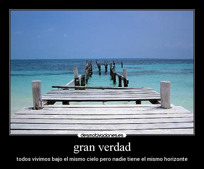 gran verdad - todos vivimos bajo el mismo cielo pero nadie tiene el mismo horizonte