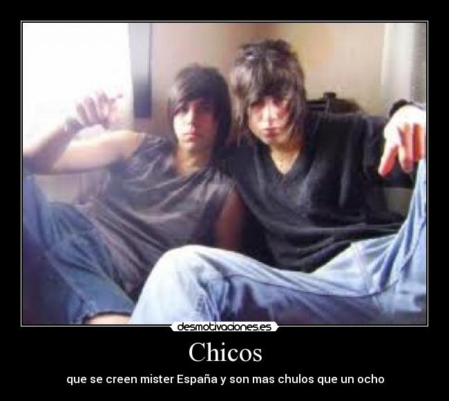 Chicos - que se creen mister España y son mas chulos que un ocho