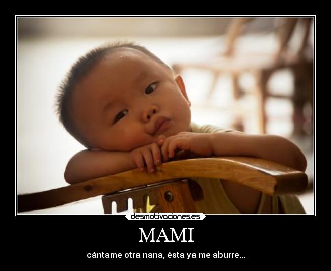 MAMI - cántame otra nana, ésta ya me aburre...
