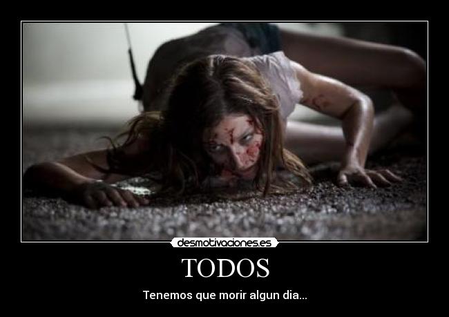 TODOS - Tenemos que morir algun dia...