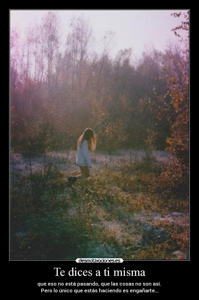 Te dices a ti misma -