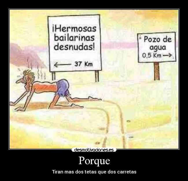 Porque - Tiran mas dos tetas que dos carretas