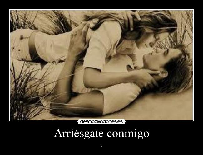 Arriésgate conmigo - .