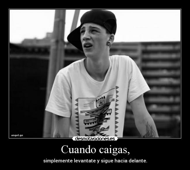 Cuando caigas, - simplemente levantate y sigue hacia delante.