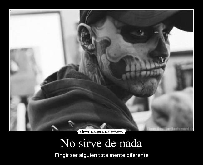 No sirve de nada - Fingir ser alguien totalmente diferente