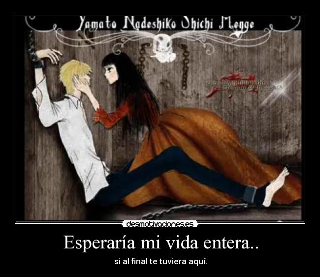 Esperaría mi vida entera.. -