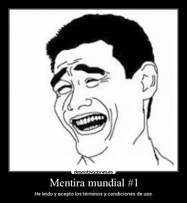 Mentira mundial #1 - He leido y acepto los términos y condiciones de uso.