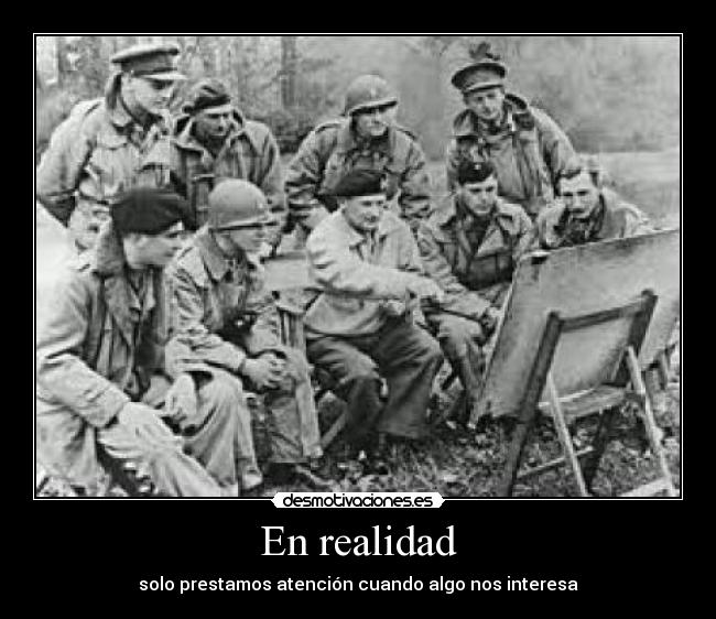 En realidad - solo prestamos atención cuando algo nos interesa