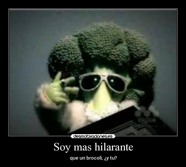 Soy mas hilarante - que un brocoli, ¿y tu?