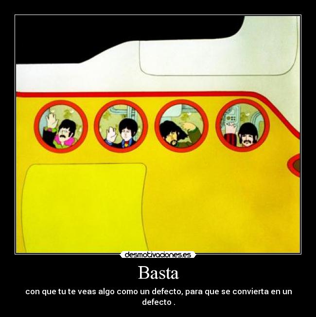 Basta - con que tu te veas algo como un defecto, para que se convierta en un defecto .