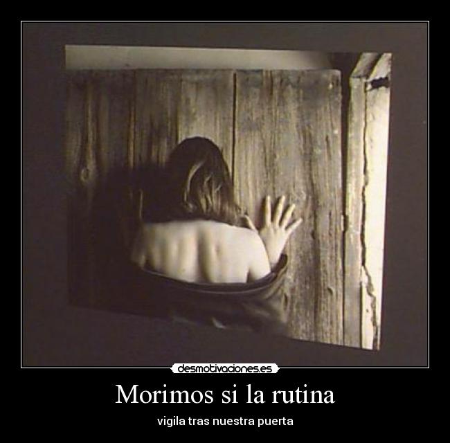 Morimos si la rutina -