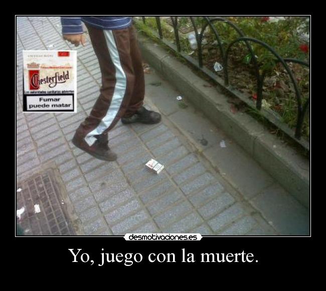 Yo, juego con la muerte. - 