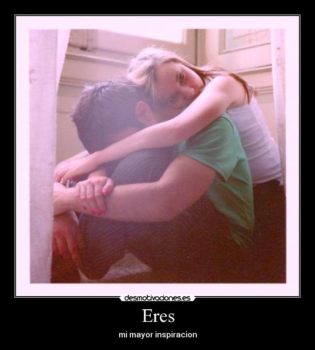 Eres - mi mayor inspiracion