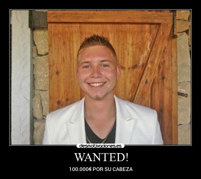 WANTED! - 100.000€ POR SU CABEZA