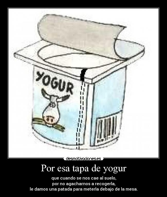 Por esa tapa de yogur -