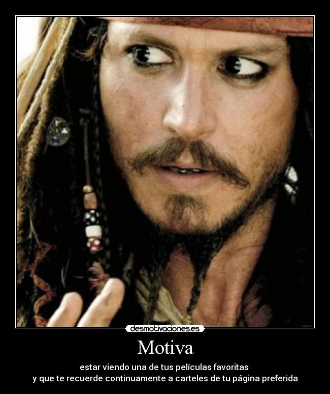 Motiva - estar viendo una de tus películas favoritas 
y que te recuerde continuamente a carteles de tu página preferida