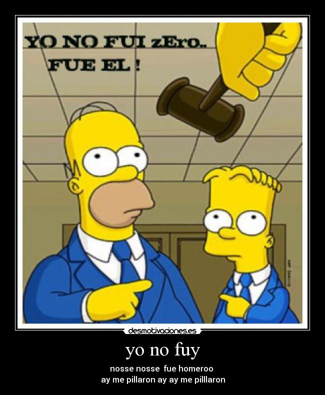 yo no fuy - nosse nosse fue homeroo
ay me pillaron ay ay me pilllaron