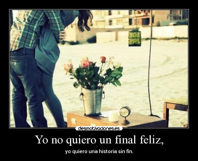 Yo no quiero un final feliz, - 