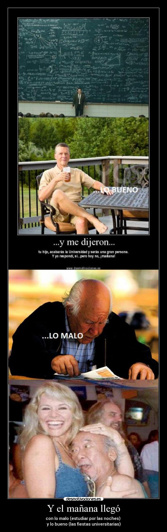 Y el mañana llegó - con lo malo (estudiar por las noches) 
y lo bueno (las fiestas universitarias)