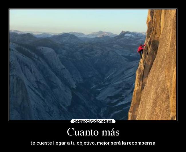 Cuanto más - te cueste llegar a tu objetivo, mejor será la recompensa