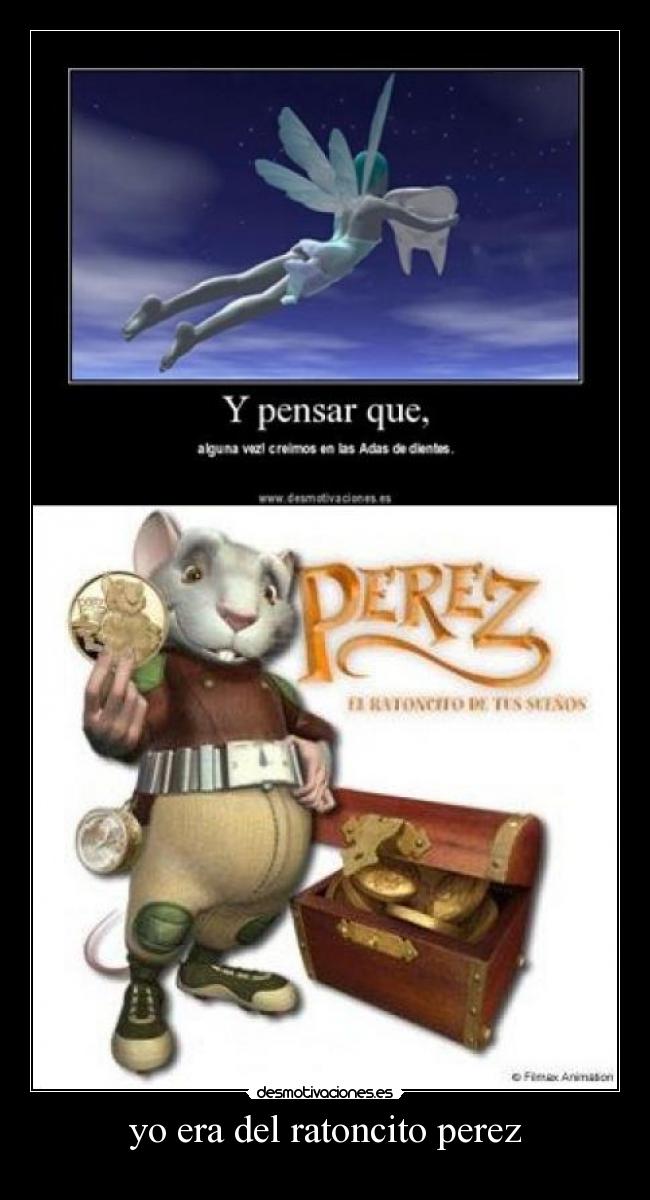 yo era del ratoncito perez -