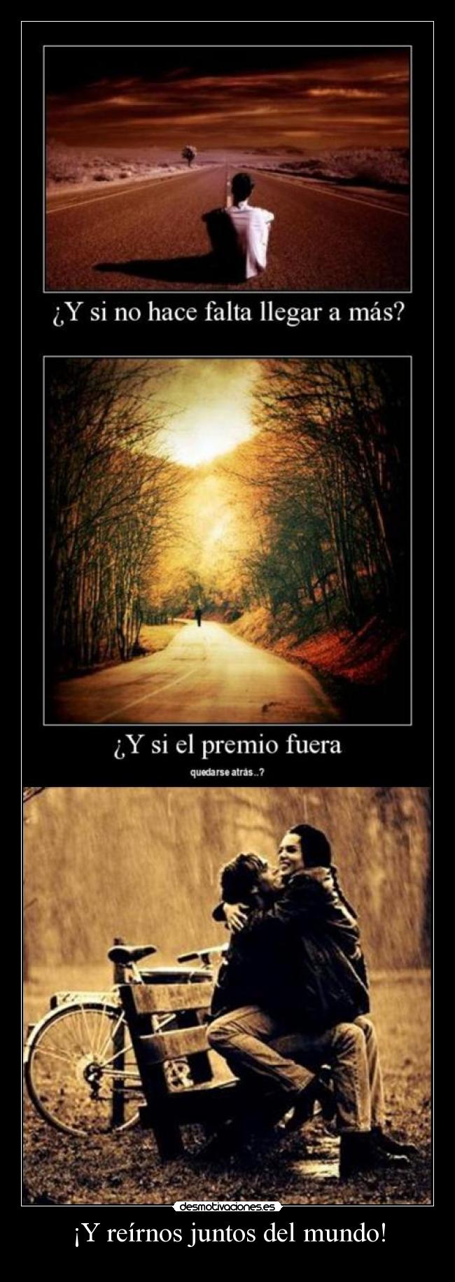 ¡Y reírnos juntos del mundo! -