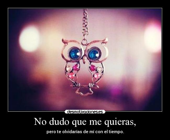 No dudo que me quieras, - 