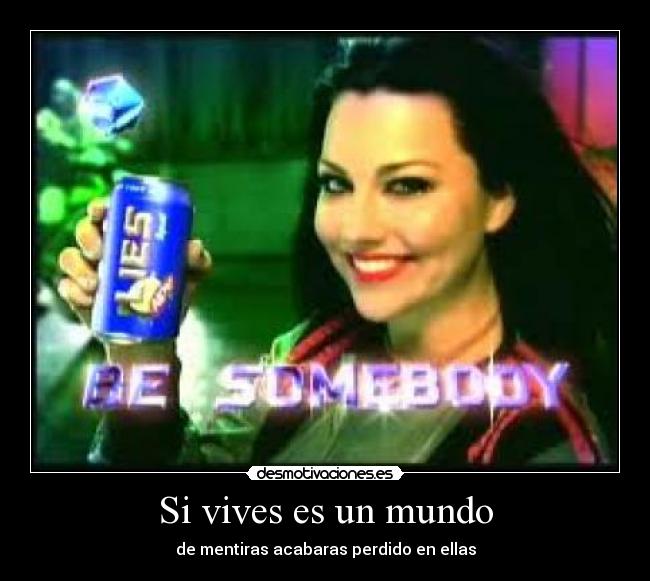 Si vives es un mundo - de mentiras acabaras perdido en ellas