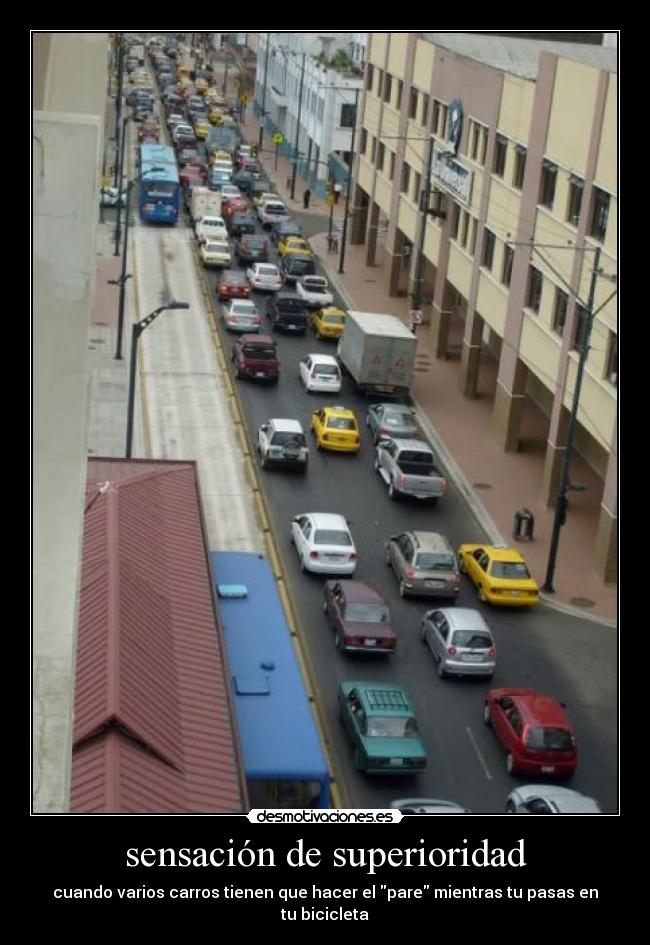 sensación de superioridad - cuando varios carros tienen que hacer el pare mientras tu pasas en tu bicicleta