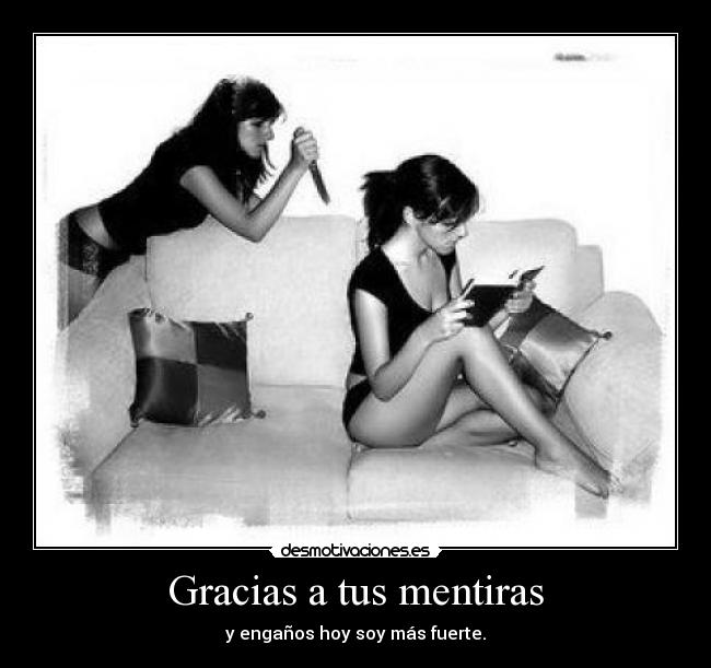 Gracias a tus mentiras - y engaños hoy soy más fuerte.