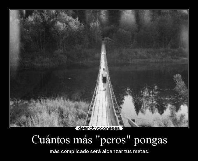 Cuántos más peros pongas - más complicado será alcanzar tus metas.