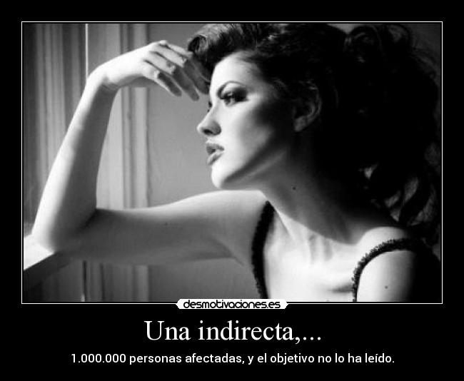 Una indirecta,... - 1.000.000 personas afectadas, y el objetivo no lo ha leído.