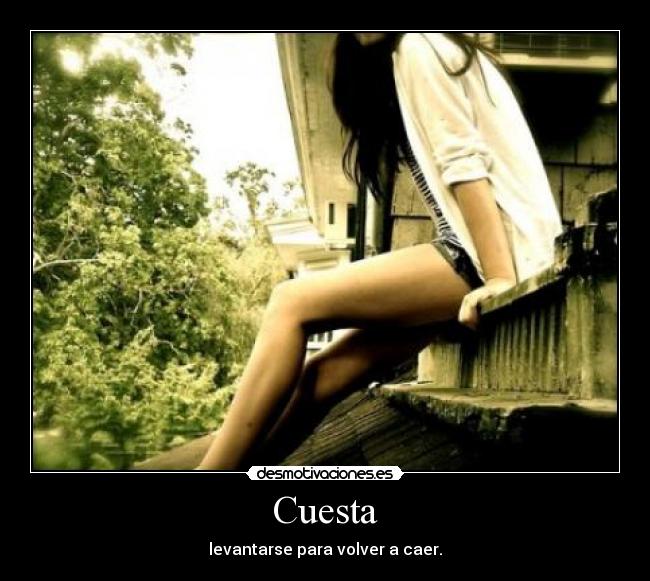 Cuesta - levantarse para volver a caer.