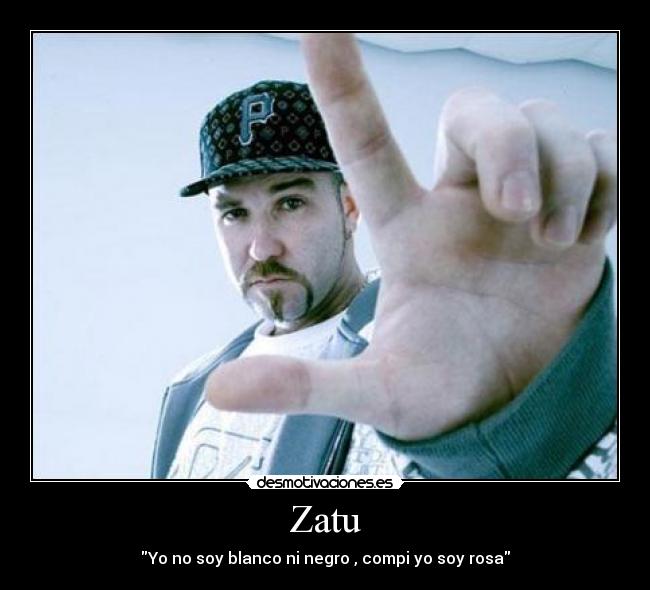 Zatu - Yo no soy blanco ni negro , compi yo soy rosa