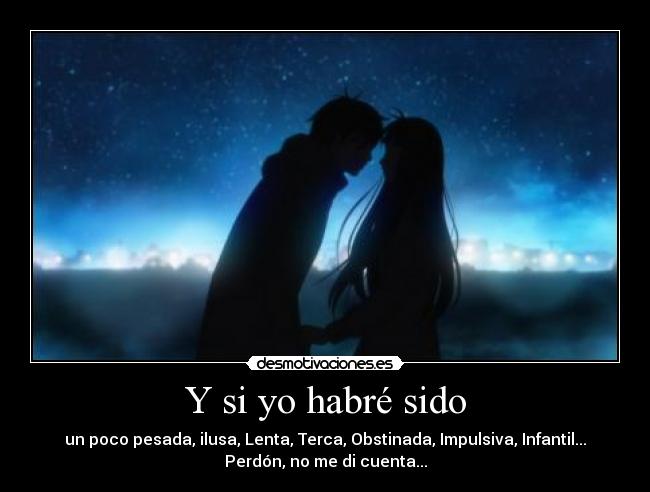 Y si yo habré sido -