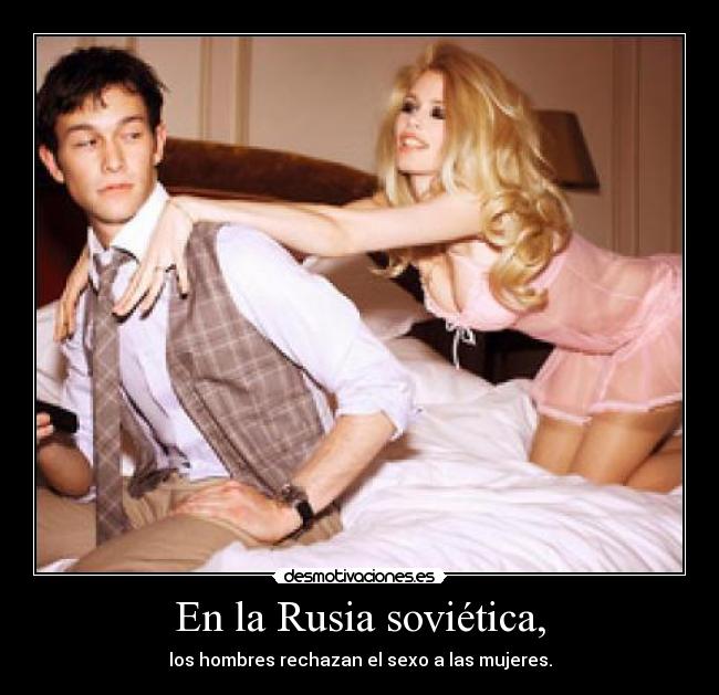 En la Rusia soviética, - los hombres rechazan el sexo a las mujeres.