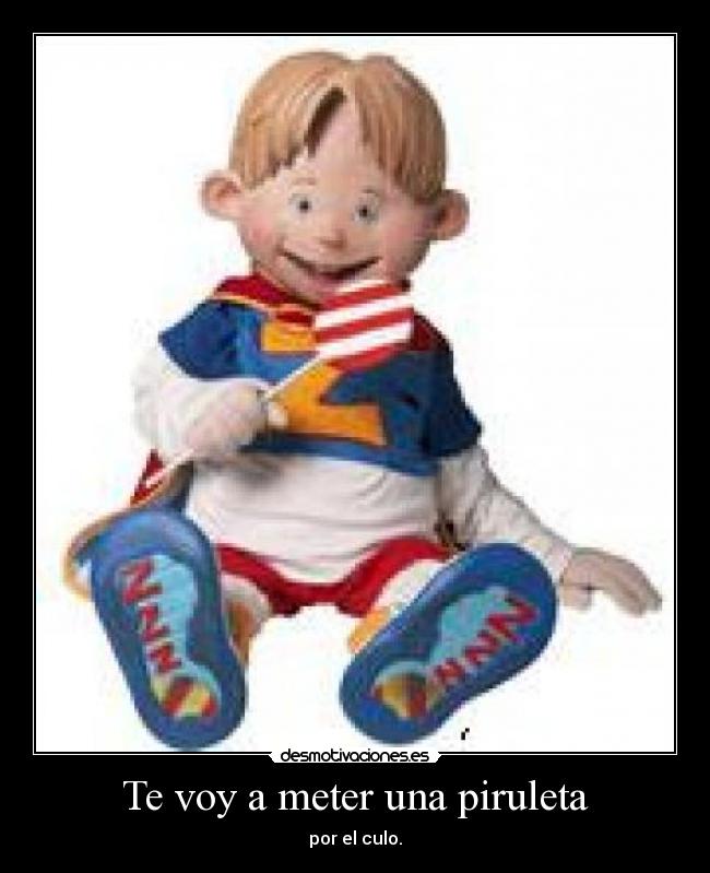 Te voy a meter una piruleta - 