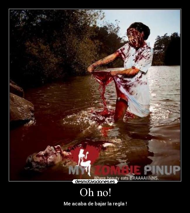 Oh no! - Me acaba de bajar la regla !