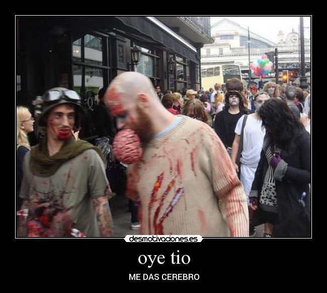 oye tio - ME DAS CEREBRO