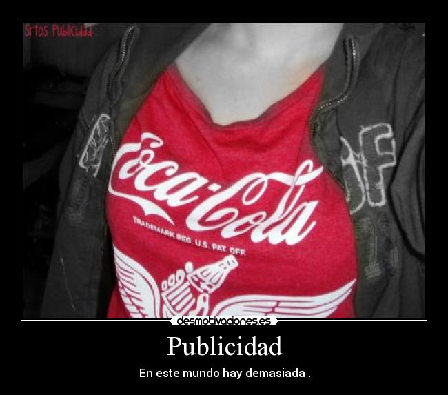 Publicidad - En este mundo hay demasiada .