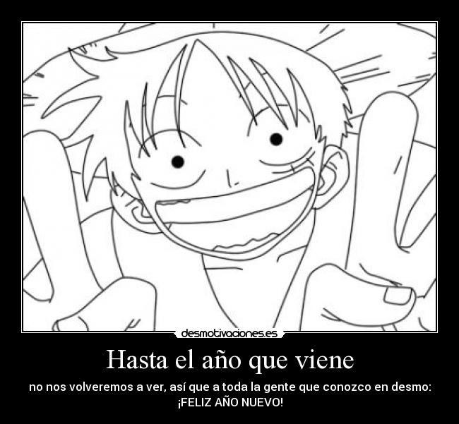 Hasta el año que viene - no nos volveremos a ver, así que a toda la gente que conozco en desmo:
¡FELIZ AÑO NUEVO!