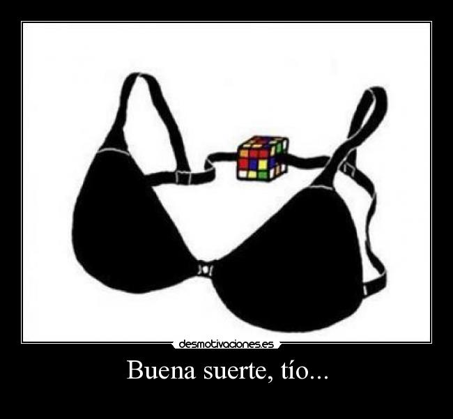 Buena suerte, tío... -