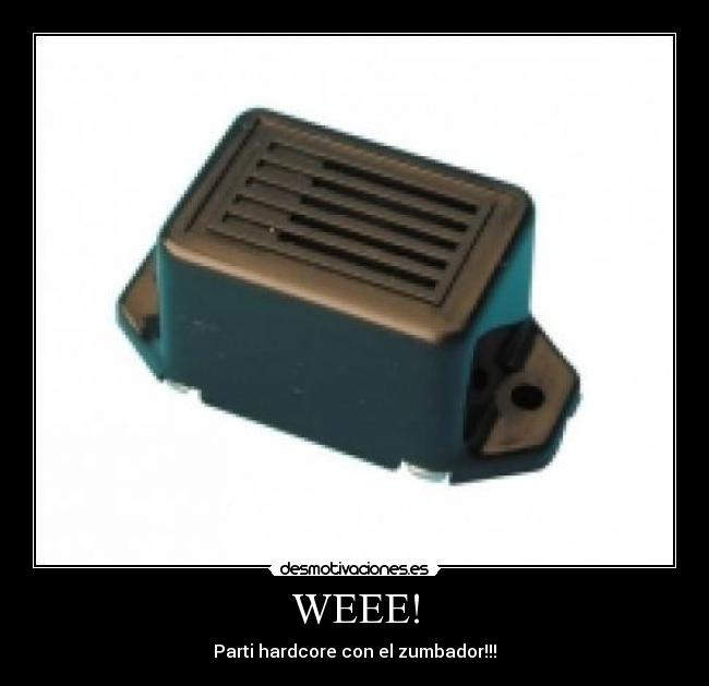 WEEE! - Parti hardcore con el zumbador!!!