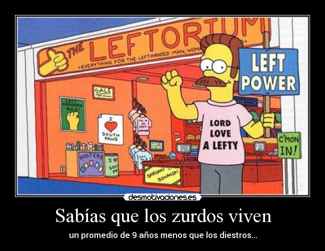 Sabías que los zurdos viven - un promedio de 9 años menos que los diestros...