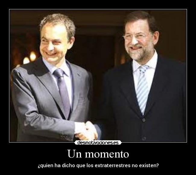 Un momento - ¿quien ha dicho que los extraterrestres no existen?