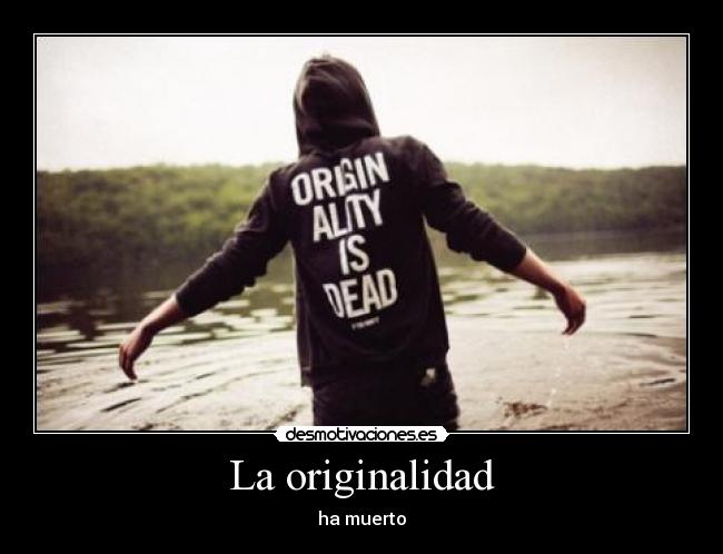 La originalidad - ha muerto