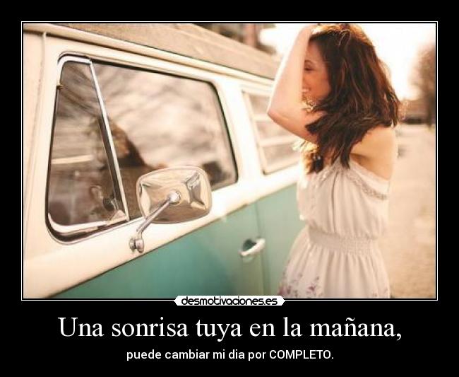 Una sonrisa tuya en la mañana, -