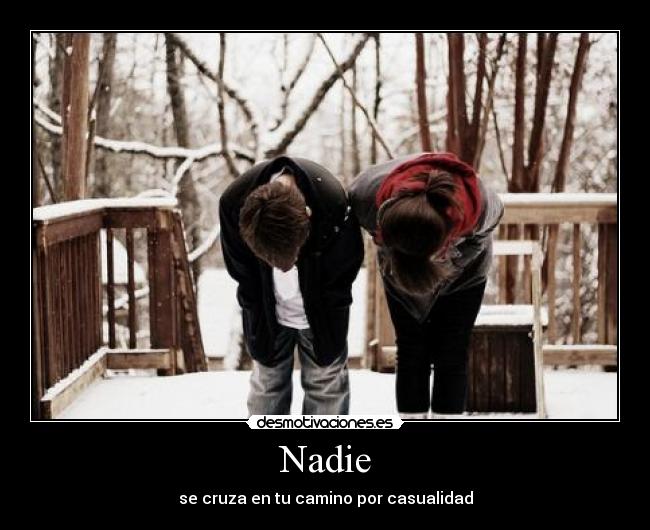 Nadie - se cruza en tu camino por casualidad