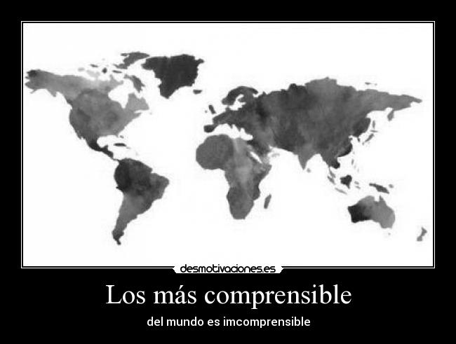 Los más comprensible - del mundo es imcomprensible