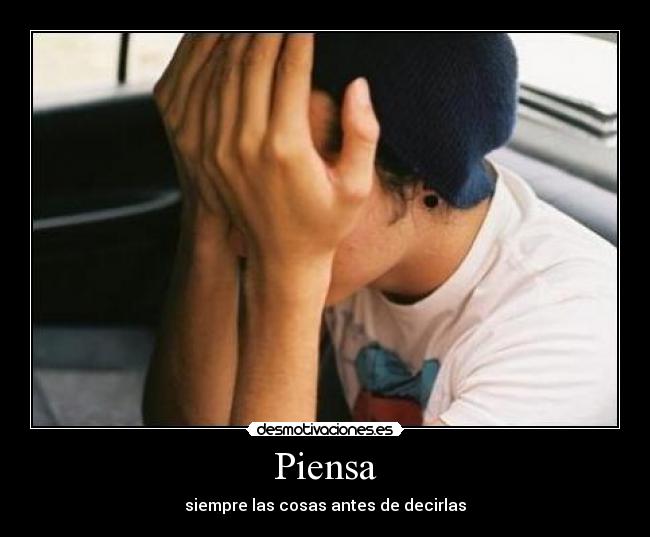 Piensa - siempre las cosas antes de decirlas